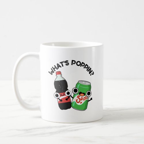 Whats Poppin Funny Soda Pop Pun  Coffee Mug