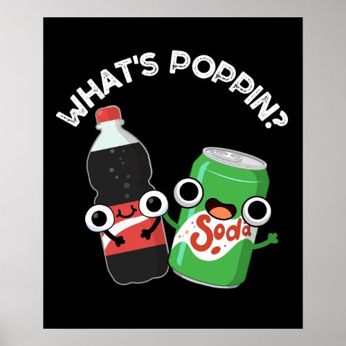 Whats Poppin Funny Soda Pop Pun Dark BG Poster