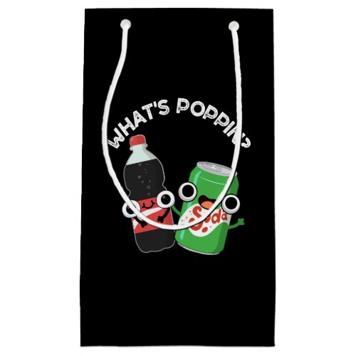 Whats Poppin Funny Soda Pop Pun Dark BG Small Gift Bag