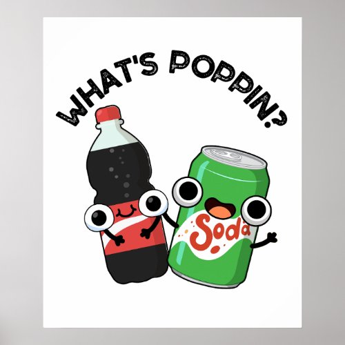 Whats Poppin Funny Soda Pop Pun  Poster