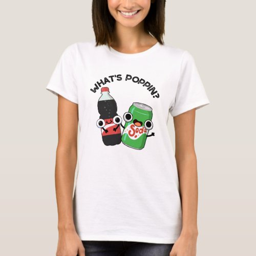 Whats Poppin Funny Soda Pop Pun  T_Shirt