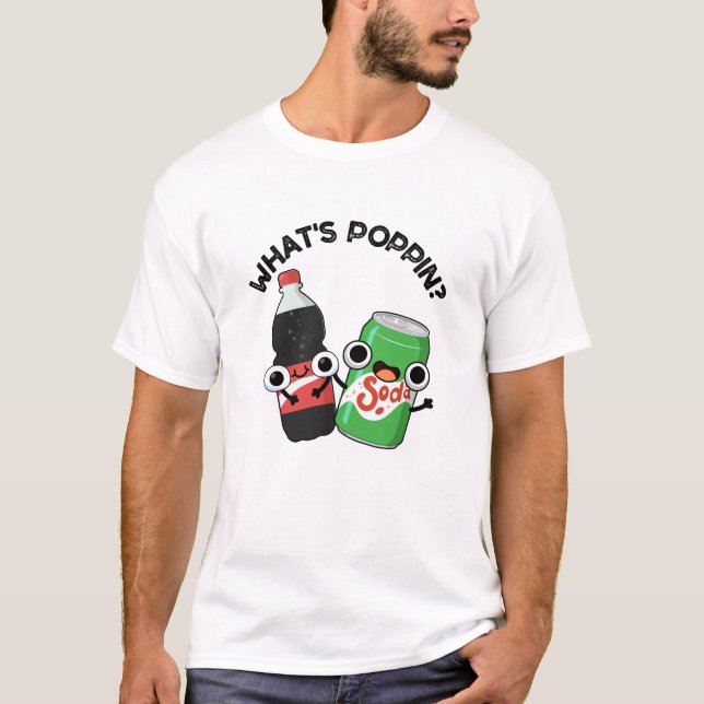 What's Poppin Funny Soda Pop Pun  T-Shirt (Front)