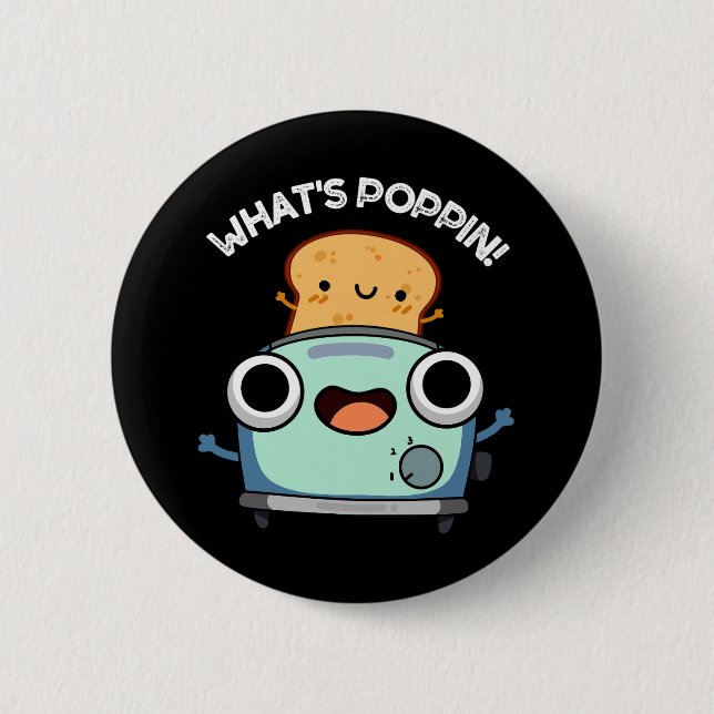 What's Poppin Funny Toast Pun Dark BG Button (Front)