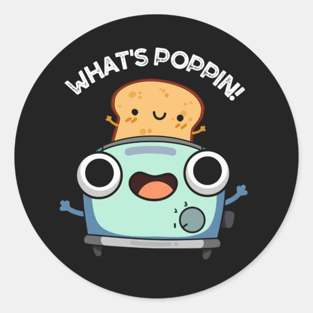 What's Poppin Funny Toast Pun Dark BG Classic Round Sticker (Front)