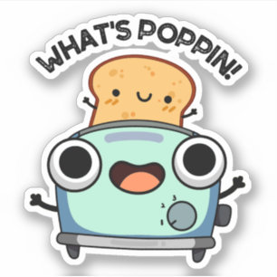 What's Poppin Funny Toast Pun  Sticker