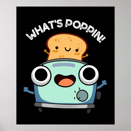 Whats Poppin Funny Toast Puns Dark BG Poster
