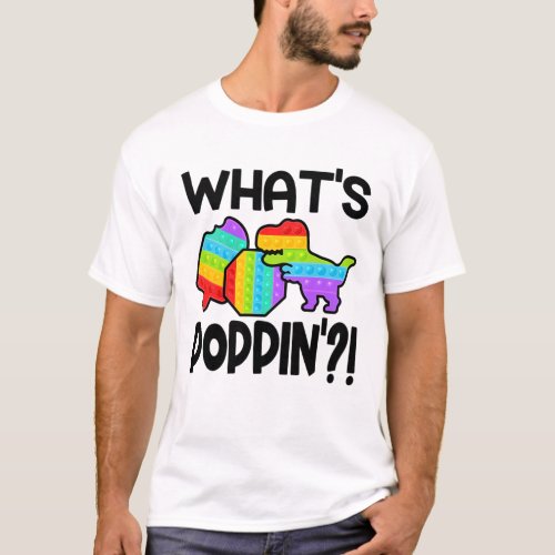 Whats Poppin Popit Pop It Colorful T Rex T_Shirt