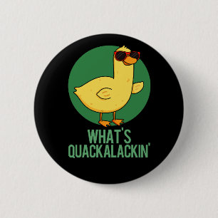 What's Quackalackin Funny Duck Pun  Button
