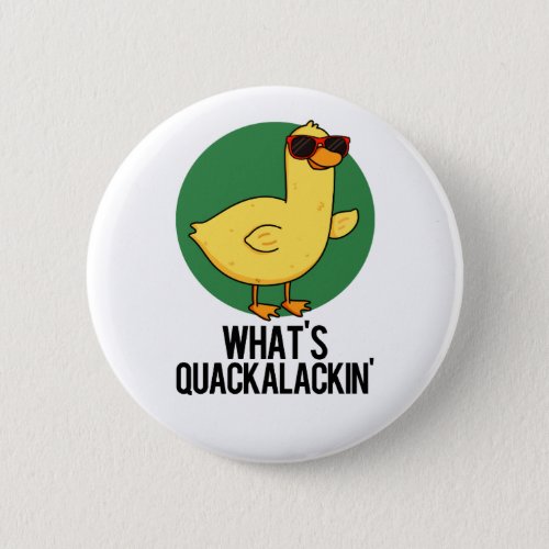 Whats Quackalackin Funny Duck Pun  Button