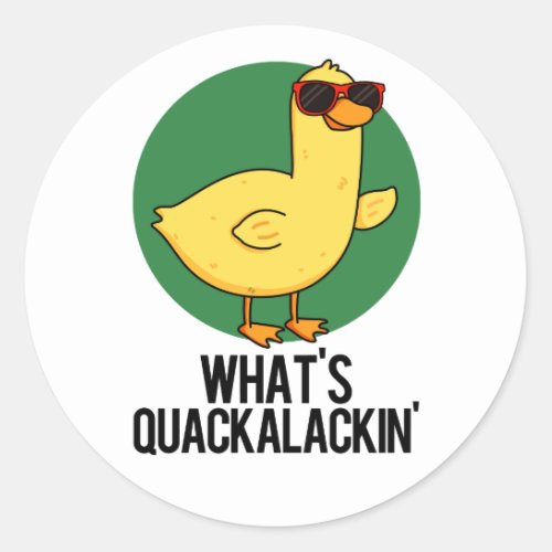 Whats Quackalackin Funny Duck Pun Classic Round Sticker