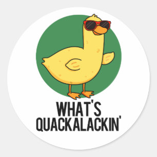 What's Quackalackin Funny Duck Pun Classic Round Sticker