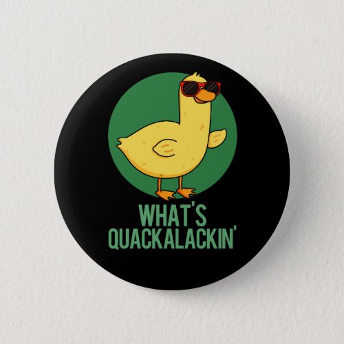 Whats Quackalackin Funny Duck Pun Dark BG Button