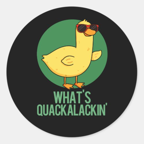 Whats Quackalackin Funny Duck Pun Dark BG Classic Round Sticker