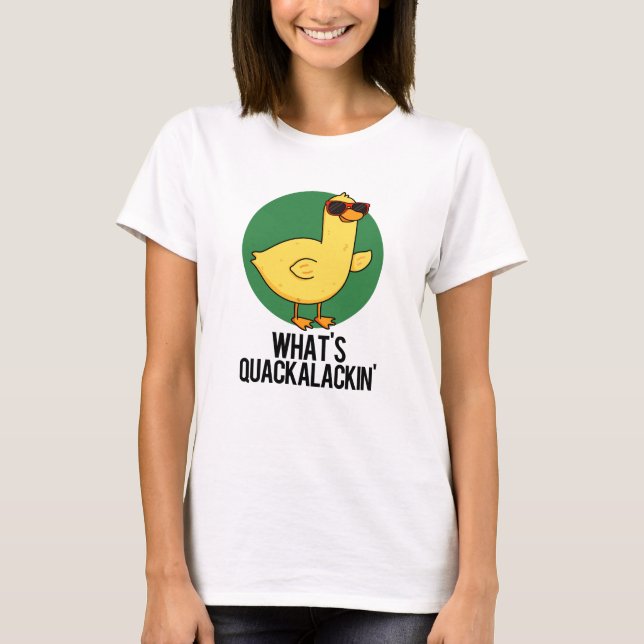 What's Quackalackin Funny Duck Pun  T-Shirt (Front)