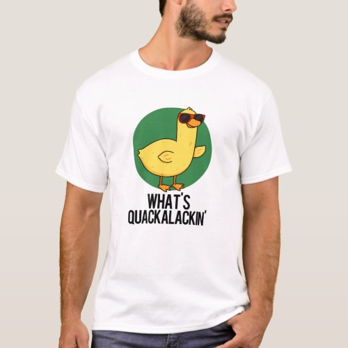 Whats Quackalackin Funny Duck Pun T_Shirt