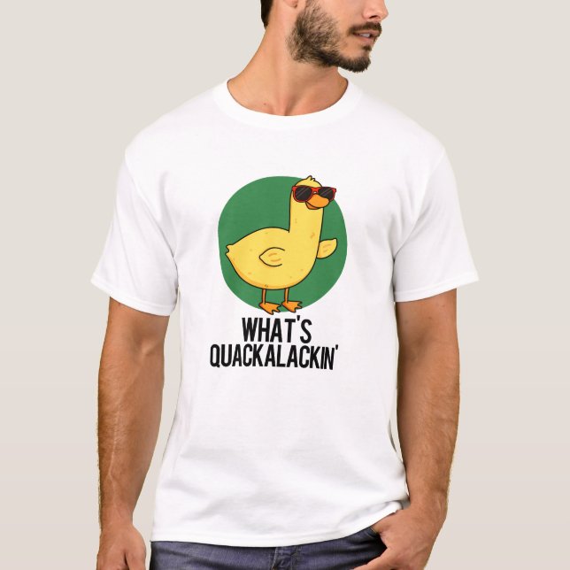 What's Quackalackin Funny Duck Pun  T-Shirt (Front)