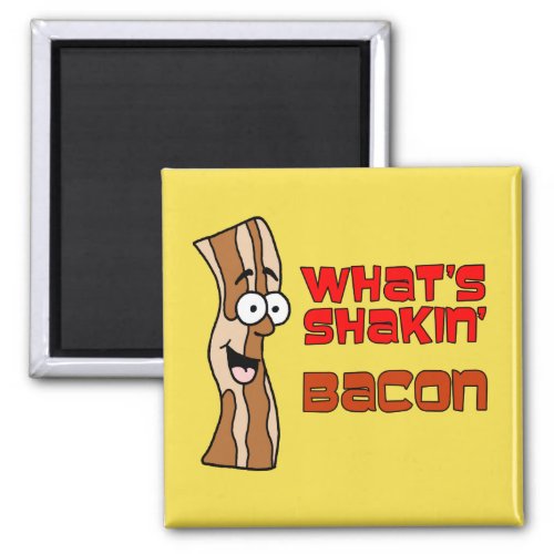 Whats Shakin Bacon Cartoon Magnet
