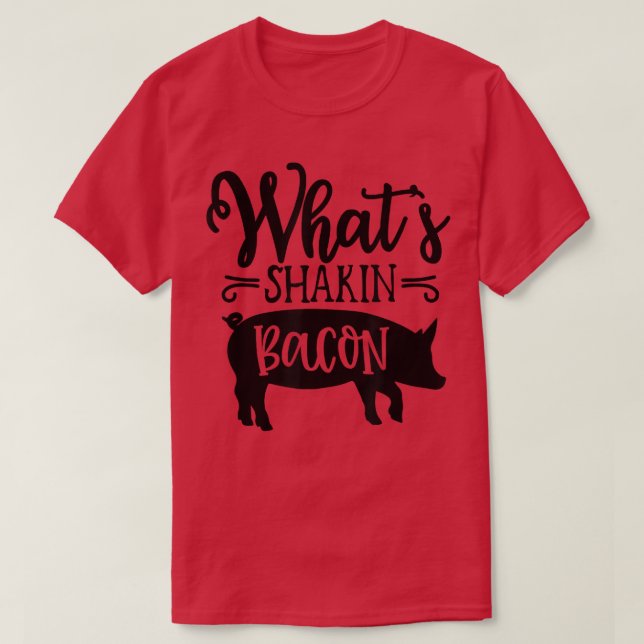 What's Shakin' Bacon Pig and Bacon breakfast Dinne T-Shirt (Design Front)
