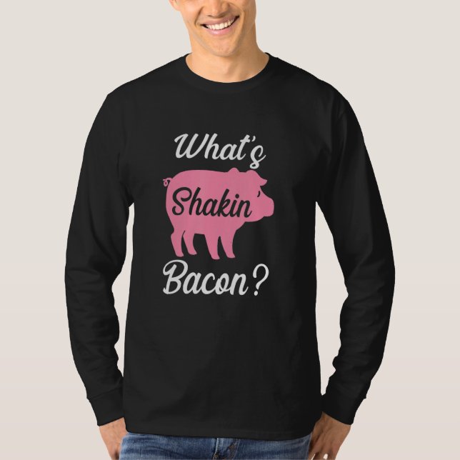 What's Shakin Bacon T-Shirt (Front)