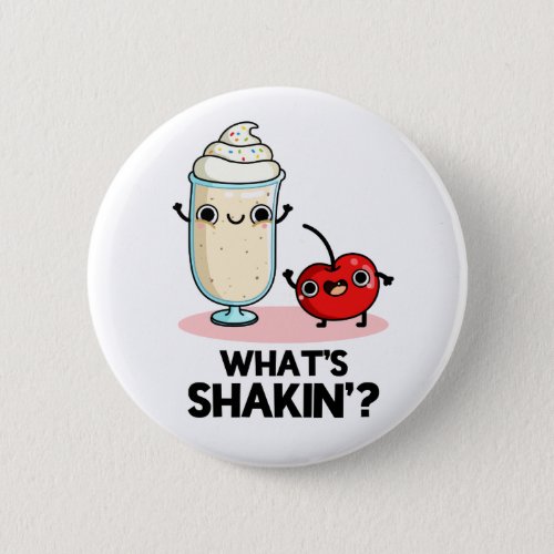 Whats Shakin Funny Cherry Milkshake Pun  Button