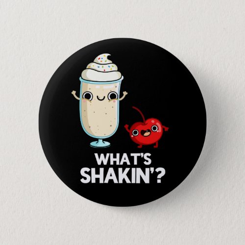 Whats Shakin Funny Cherry Milkshake Pun Dark BG Button