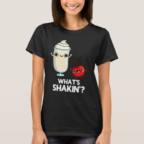 Whats Shakin Funny Cherry Milkshake Pun Dark BG T_Shirt