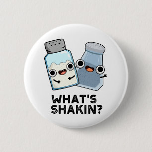 What's Shakin Funny Salt And Pepper Shaker Pun Button