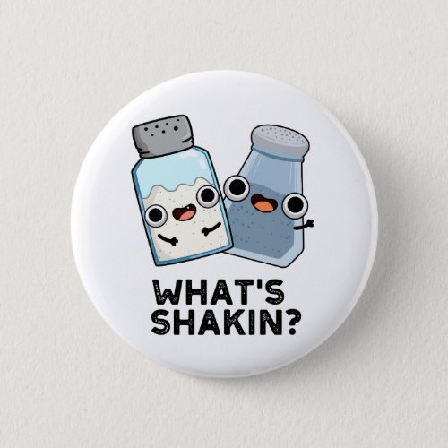 Whats Shakin Funny Salt And Pepper Shaker Pun  Button