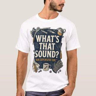 What's That Sound An Expensive One Mechanic Tee