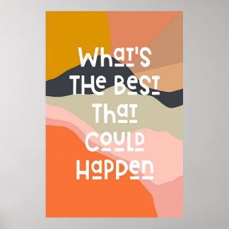 What's The Best That Could Happen Art Poster