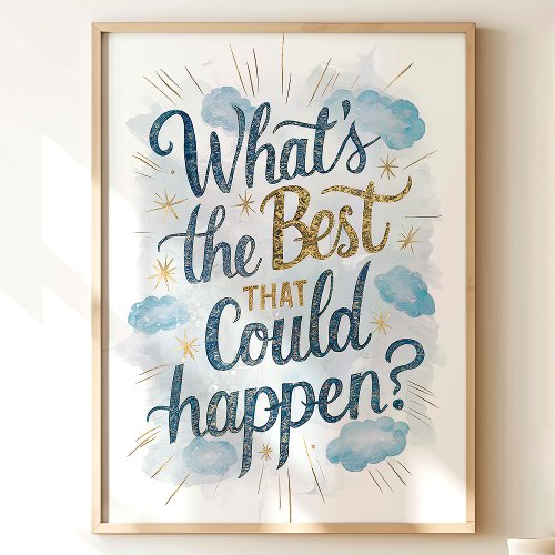 Whats the Best That Could Happen Wall Art