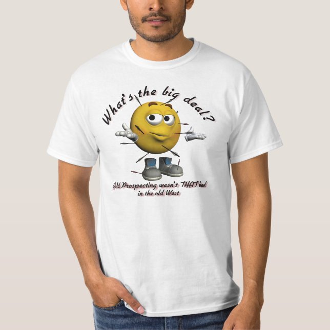What's the Big Deal? Gold Prospecting Funny Shirts (Front)