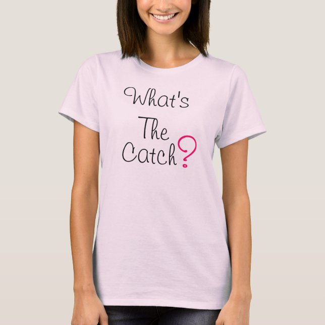 What's The Catch? (I'm Engaged) T-Shirt (Front)