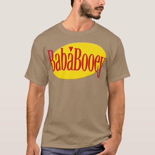 Whats the Deal with Baba Booey T_Shirt