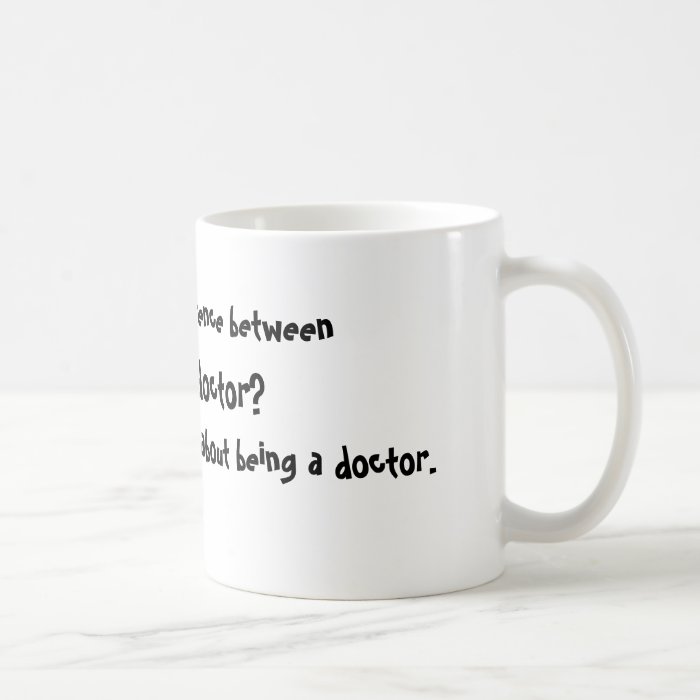 What's the difference between, God, & a doctor?Mug