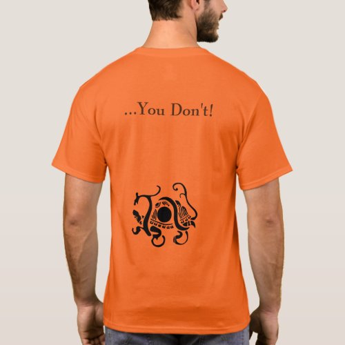 Whats the first thing you do You dont T_Shirt