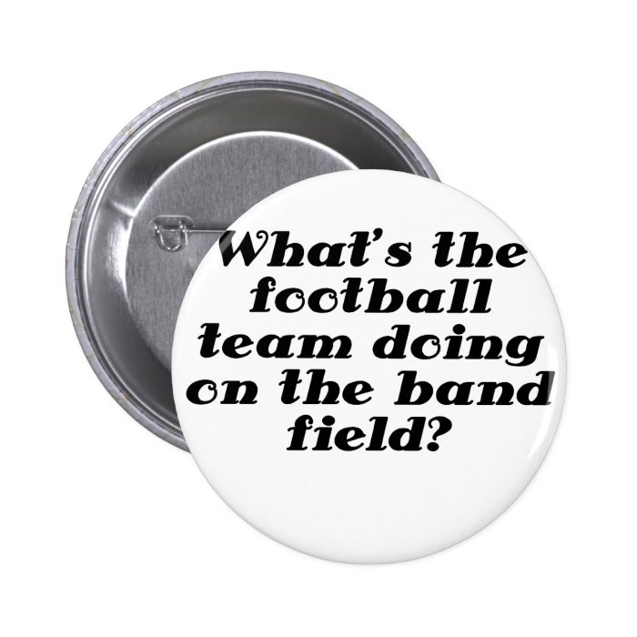 Whats the Football Team doing on the Band Field Buttons