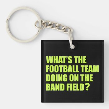 What's The Football Team Doing? School Band Humour Keychain by spacecloud9 at Zazzle