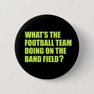 What's the Football Team Doing? School Band Humour Pinback Button