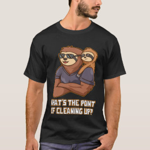 Whats the Point of Cleaning Up  Dad Humor Daddy Jo T-Shirt