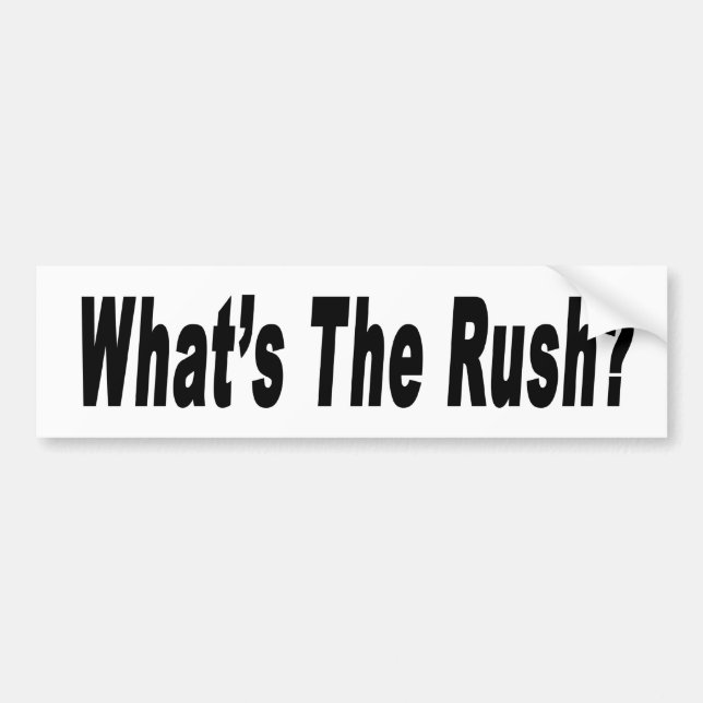What's The Rush? bumper sticker (Front)