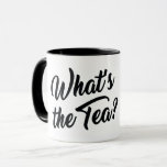 WHAT'S THE TEA? MUG<br><div class="desc">WHAT