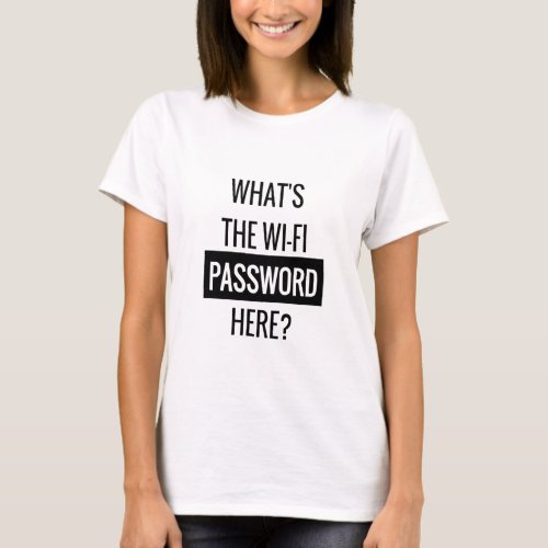 Whats the wi_fi password here T_Shirt