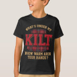 What&#39;s Under My Kilt How Warm Are Your Hands  T-Shirt