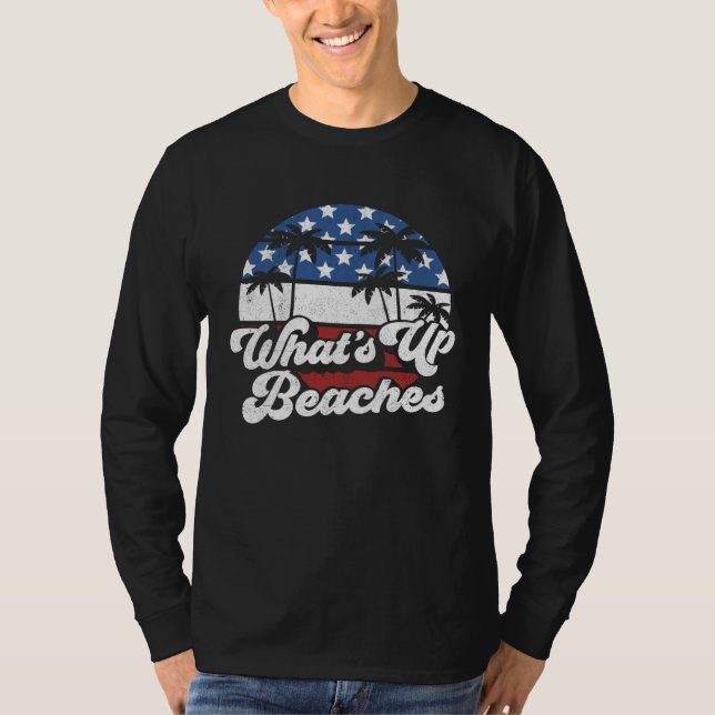 What's Up Beaches 4th of July USA American Flag Be T-Shirt (Front)