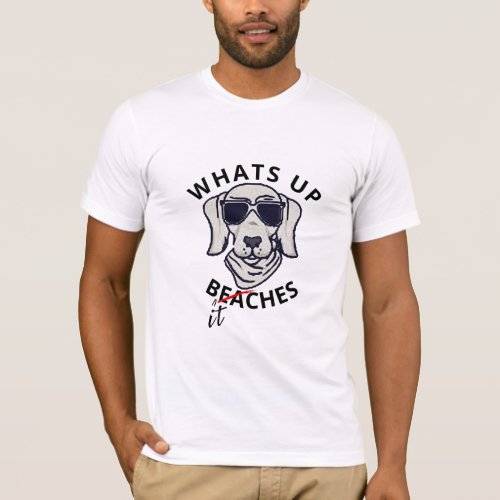 Whats Up Beaches o Is it B itches Funny Hot Dog T_Shirt