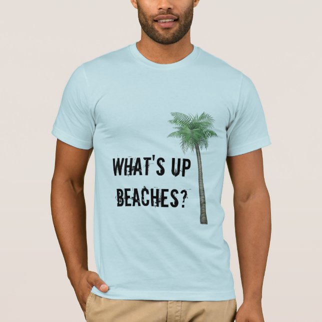 What's Up Beaches? T-Shirt (Front)