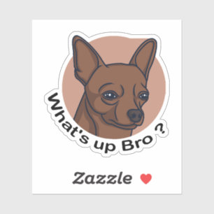 What's Up Bro  Chihuahua, Funny Quote Dog  Sticker