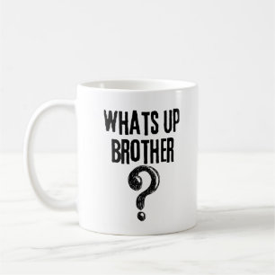 What's up Brother? Coffee Mug