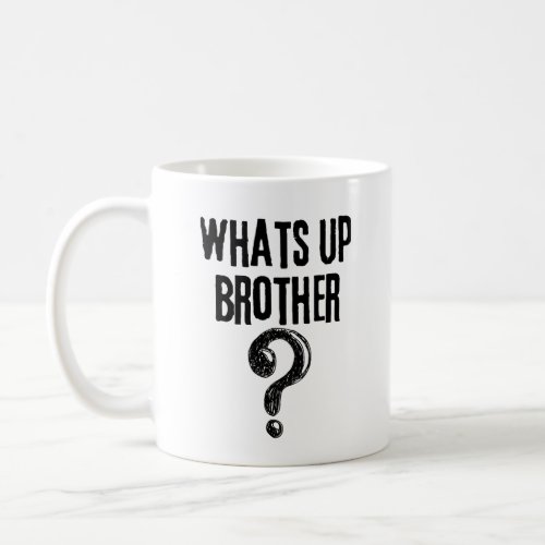 Whats up Brother Coffee Mug